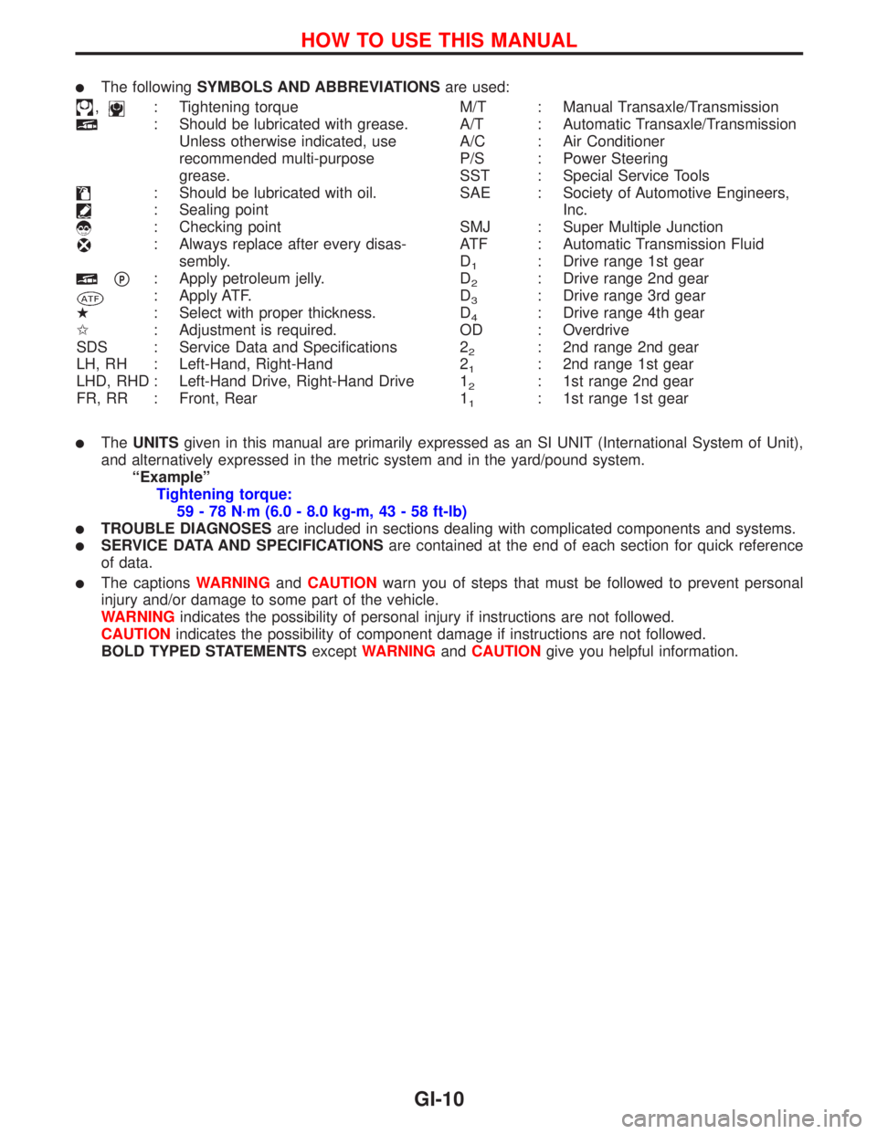 NISSAN PRIMERA 1999  Electronic Repair Manual lThe followingSYMBOLS AND ABBREVIATIONSare used:
,: Tightening torque
: Should be lubricated with grease.
Unless otherwise indicated, use
recommended multi-purpose
grease.
: Should be lubricated with 