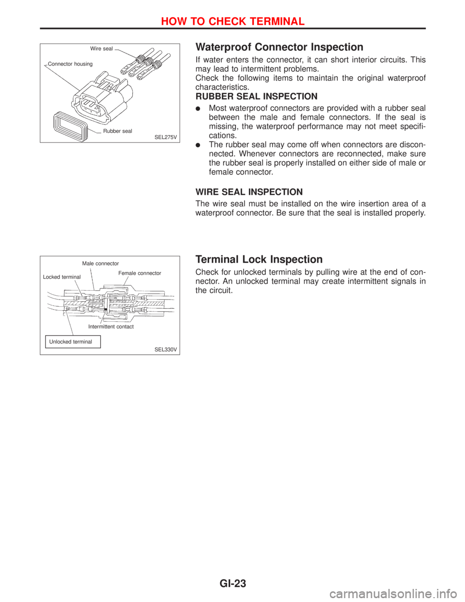NISSAN PRIMERA 1999  Electronic Repair Manual Waterproof Connector Inspection
If water enters the connector, it can short interior circuits. This
may lead to intermittent problems.
Check the following items to maintain the original waterproof
cha