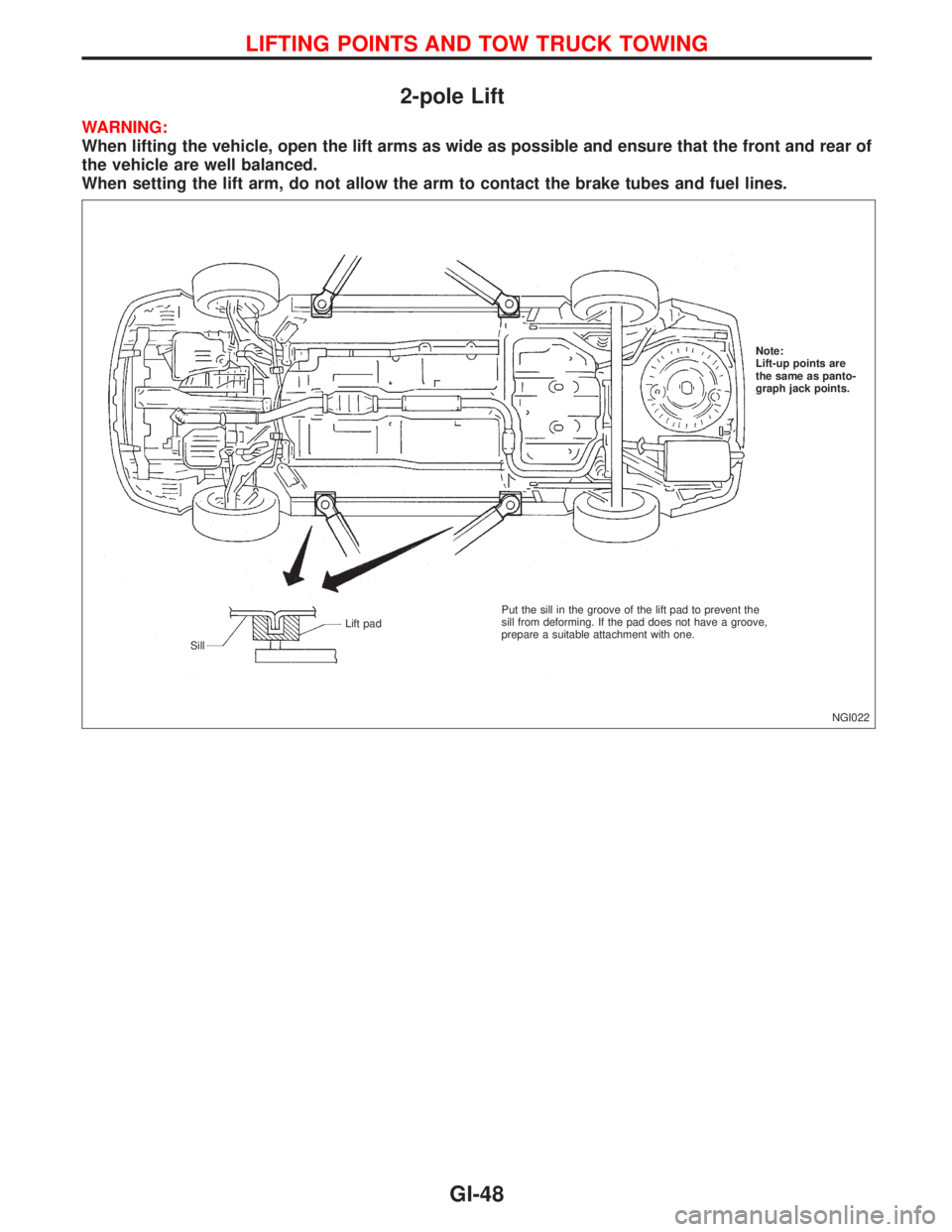 NISSAN PRIMERA 1999 Electronic Repair Manual 2-pole Lift
WARNING:
When lifting the vehicle, open the lift arms as wide as possible and ensure that the front and rear of
the vehicle are well balanced.
When setting the lift arm, do not allow the a NISSAN PRIMERA 1999 Electronic Repair Manual 2-pole Lift
WARNING:
When lifting the vehicle, open the lift arms as wide as possible and ensure that the front and rear of
the vehicle are well balanced.
When setting the lift arm, do not allow the a