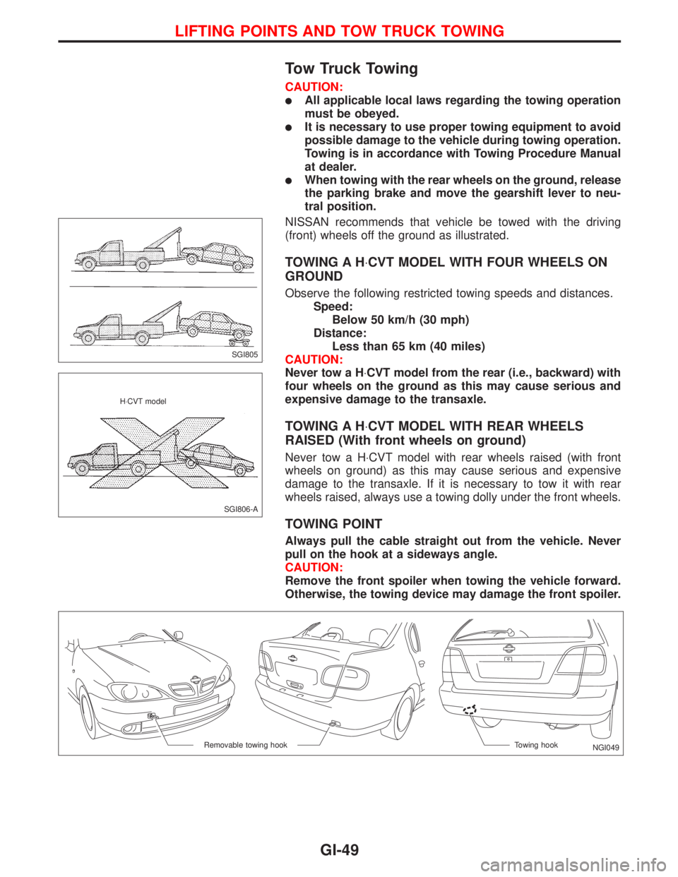 NISSAN PRIMERA 1999 Electronic Repair Manual Tow Truck Towing
CAUTION:
lAll applicable local laws regarding the towing operation
must be obeyed.
lIt is necessary to use proper towing equipment to avoid
possible damage to the vehicle during towin NISSAN PRIMERA 1999 Electronic Repair Manual Tow Truck Towing
CAUTION:
lAll applicable local laws regarding the towing operation
must be obeyed.
lIt is necessary to use proper towing equipment to avoid
possible damage to the vehicle during towin