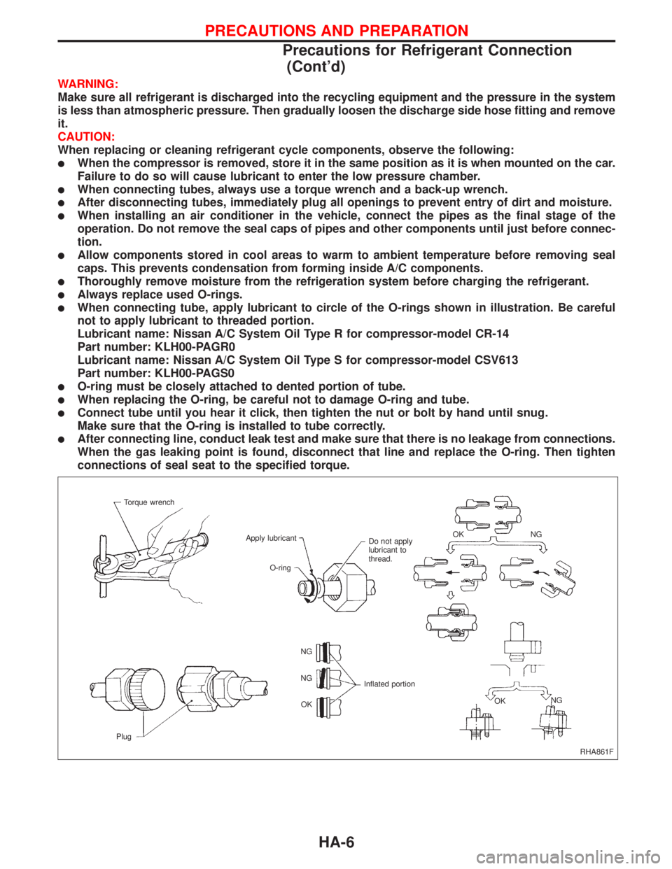 NISSAN PRIMERA 1999 Electronic Repair Manual WARNING:
Make sure all refrigerant is discharged into the recycling equipment and the pressure in the system
is less than atmospheric pressure. Then gradually loosen the discharge side hose fitting an NISSAN PRIMERA 1999 Electronic Repair Manual WARNING:
Make sure all refrigerant is discharged into the recycling equipment and the pressure in the system
is less than atmospheric pressure. Then gradually loosen the discharge side hose fitting an