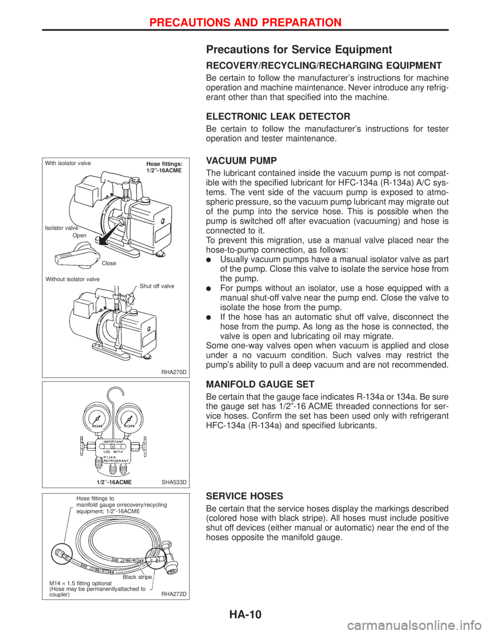 NISSAN PRIMERA 1999 Electronic Repair Manual Precautions for Service Equipment
RECOVERY/RECYCLING/RECHARGING EQUIPMENT
Be certain to follow the manufacturers instructions for machine
operation and machine maintenance. Never introduce any refrig NISSAN PRIMERA 1999 Electronic Repair Manual Precautions for Service Equipment
RECOVERY/RECYCLING/RECHARGING EQUIPMENT
Be certain to follow the manufacturers instructions for machine
operation and machine maintenance. Never introduce any refrig