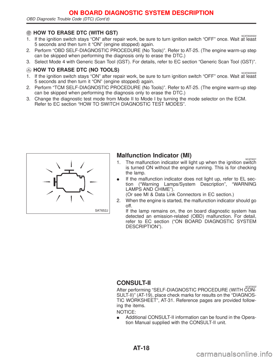 NISSAN PRIMERA 1999  Electronic User Guide HOW TO ERASE DTC (WITH GST)NCAT0020S041. If the ignition switch stays ªONº after repair work, be sure to turn ignition switch ªOFFº once. Wait at least
5 seconds and then turn it ªONº (engine st