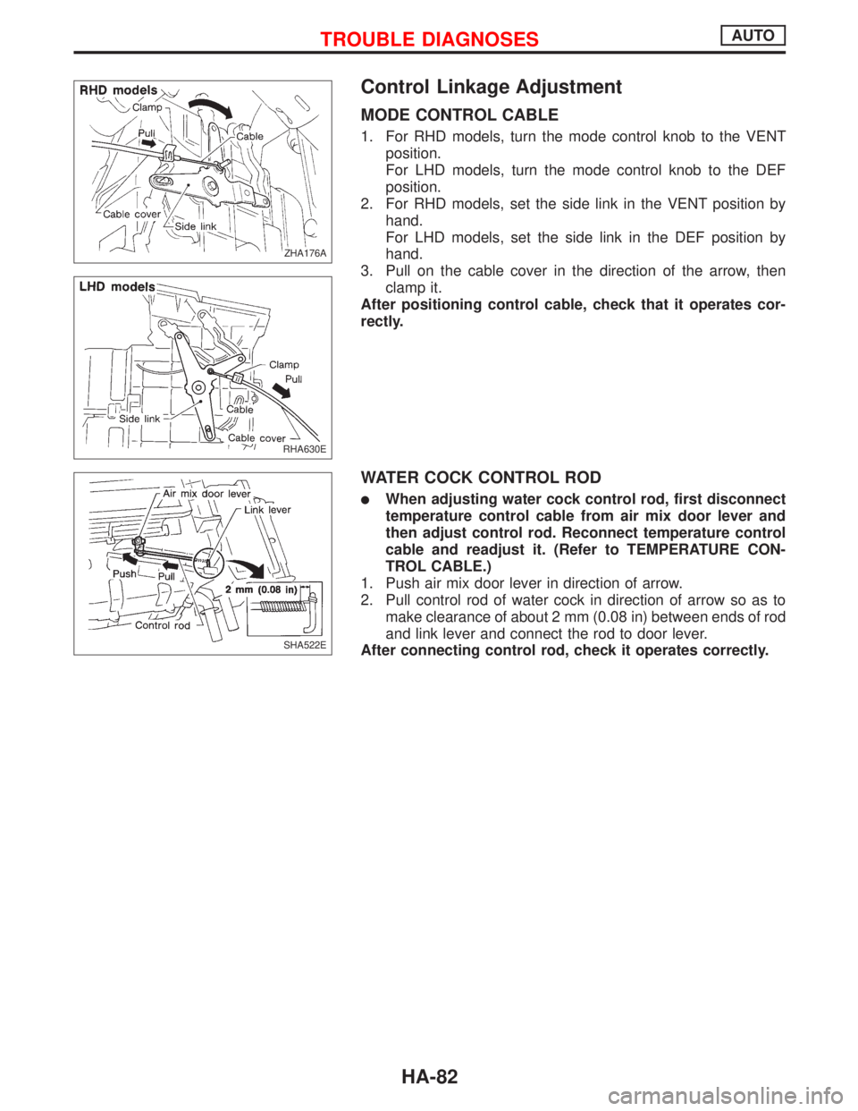 NISSAN PRIMERA 1999 Electronic Repair Manual Control Linkage Adjustment
MODE CONTROL CABLE
1. For RHD models, turn the mode control knob to the VENT
position.
For LHD models, turn the mode control knob to the DEF
position.
2. For RHD models, set NISSAN PRIMERA 1999 Electronic Repair Manual Control Linkage Adjustment
MODE CONTROL CABLE
1. For RHD models, turn the mode control knob to the VENT
position.
For LHD models, turn the mode control knob to the DEF
position.
2. For RHD models, set