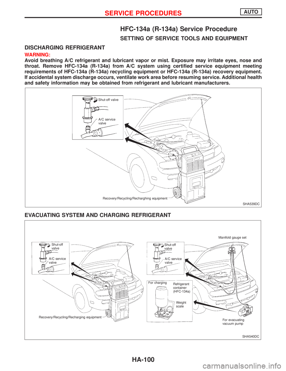 NISSAN PRIMERA 1999 Electronic Repair Manual HFC-134a (R-134a) Service Procedure
SETTING OF SERVICE TOOLS AND EQUIPMENT
DISCHARGING REFRIGERANT
WARNING:
Avoid breathing A/C refrigerant and lubricant vapor or mist. Exposure may irritate eyes, nos NISSAN PRIMERA 1999 Electronic Repair Manual HFC-134a (R-134a) Service Procedure
SETTING OF SERVICE TOOLS AND EQUIPMENT
DISCHARGING REFRIGERANT
WARNING:
Avoid breathing A/C refrigerant and lubricant vapor or mist. Exposure may irritate eyes, nos