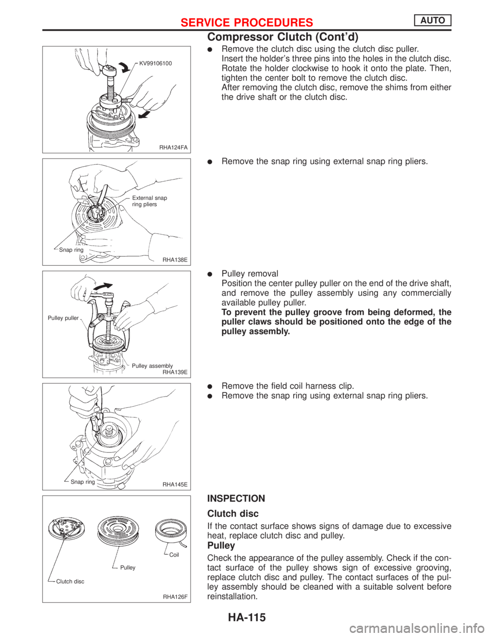 NISSAN PRIMERA 1999 Electronic Repair Manual lRemove the clutch disc using the clutch disc puller.
Insert the holders three pins into the holes in the clutch disc.
Rotate the holder clockwise to hook it onto the plate. Then,
tighten the center NISSAN PRIMERA 1999 Electronic Repair Manual lRemove the clutch disc using the clutch disc puller.
Insert the holders three pins into the holes in the clutch disc.
Rotate the holder clockwise to hook it onto the plate. Then,
tighten the center