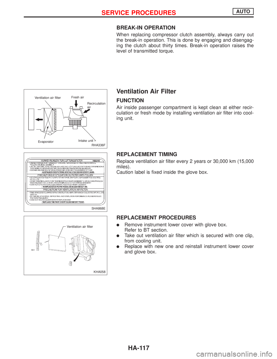NISSAN PRIMERA 1999 Electronic Repair Manual BREAK-IN OPERATION
When replacing compressor clutch assembly, always carry out
the break-in operation. This is done by engaging and disengag-
ing the clutch about thirty times. Break-in operation rais NISSAN PRIMERA 1999 Electronic Repair Manual BREAK-IN OPERATION
When replacing compressor clutch assembly, always carry out
the break-in operation. This is done by engaging and disengag-
ing the clutch about thirty times. Break-in operation rais