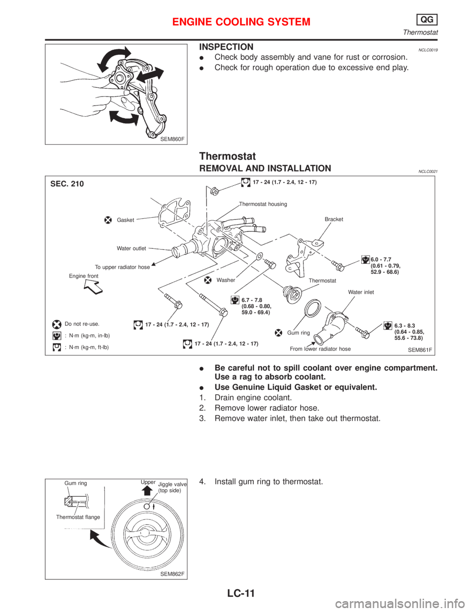 NISSAN PRIMERA 1999  Electronic Repair Manual INSPECTIONNCLC0019
Check body assembly and vane for rust or corrosion.
Check for rough operation due to excessive end play.
Thermostat
REMOVAL AND INSTALLATIONNCLC0021
Be careful not to spill coola