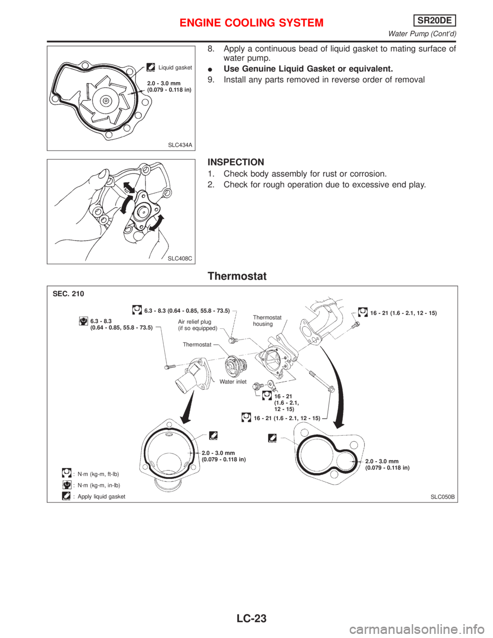 NISSAN PRIMERA 1999  Electronic Repair Manual 8. Apply a continuous bead of liquid gasket to mating surface of
water pump.
Use Genuine Liquid Gasket or equivalent.
9. Install any parts removed in reverse order of removal
INSPECTION
1. Check body