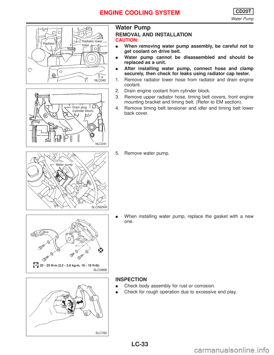 NISSAN PRIMERA 1999  Electronic Repair Manual Water Pump
REMOVAL AND INSTALLATION
CAUTION:
When removing water pump assembly, be careful not to
get coolant on drive belt.
Water pump cannot be disassembled and should be
replaced as a unit.
Afte