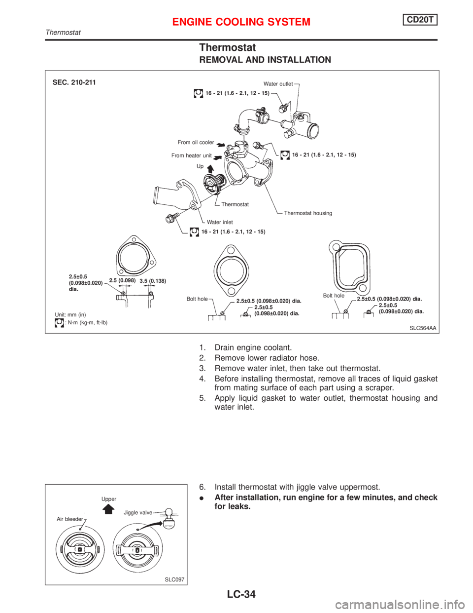NISSAN PRIMERA 1999  Electronic Repair Manual Thermostat
REMOVAL AND INSTALLATION
1. Drain engine coolant.
2. Remove lower radiator hose.
3. Remove water inlet, then take out thermostat.
4. Before installing thermostat, remove all traces of liqui