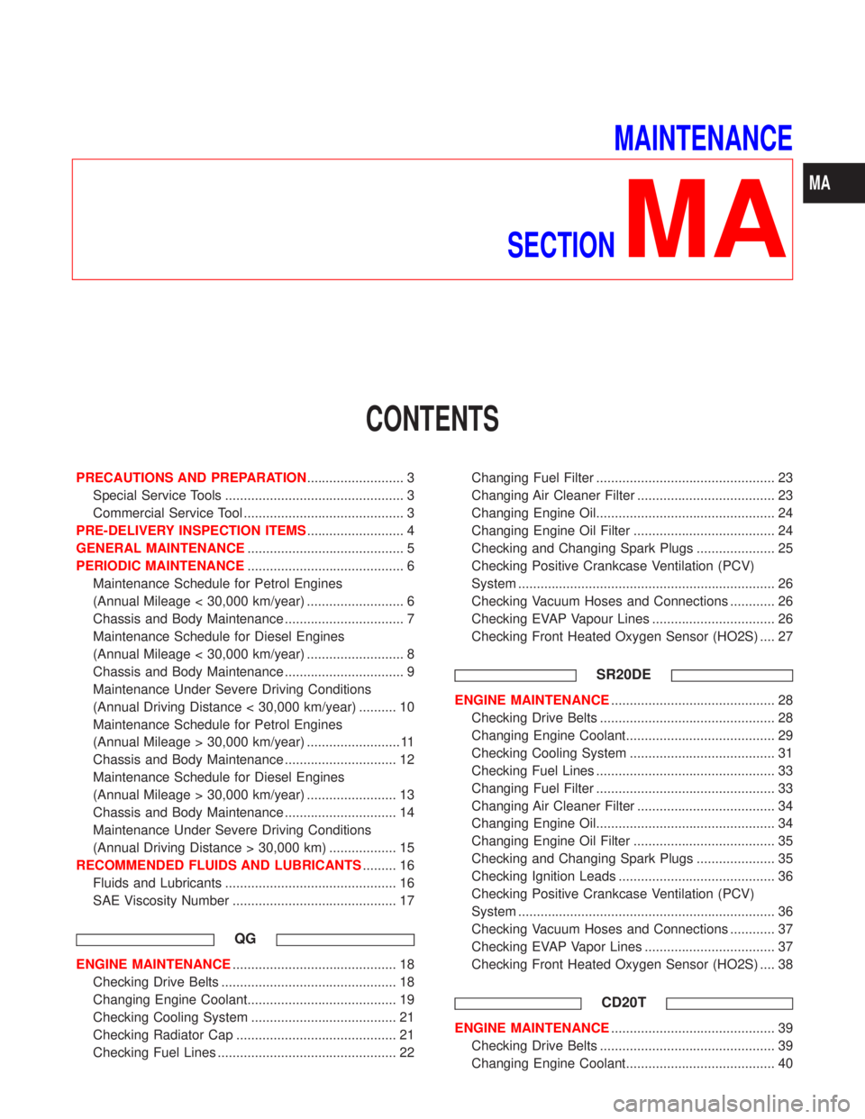 NISSAN PRIMERA 1999  Electronic Repair Manual MAINTENANCE
SECTION
MA
CONTENTS
PRECAUTIONS AND PREPARATION.......................... 3
Special Service Tools ................................................ 3
Commercial Service Tool ...............
