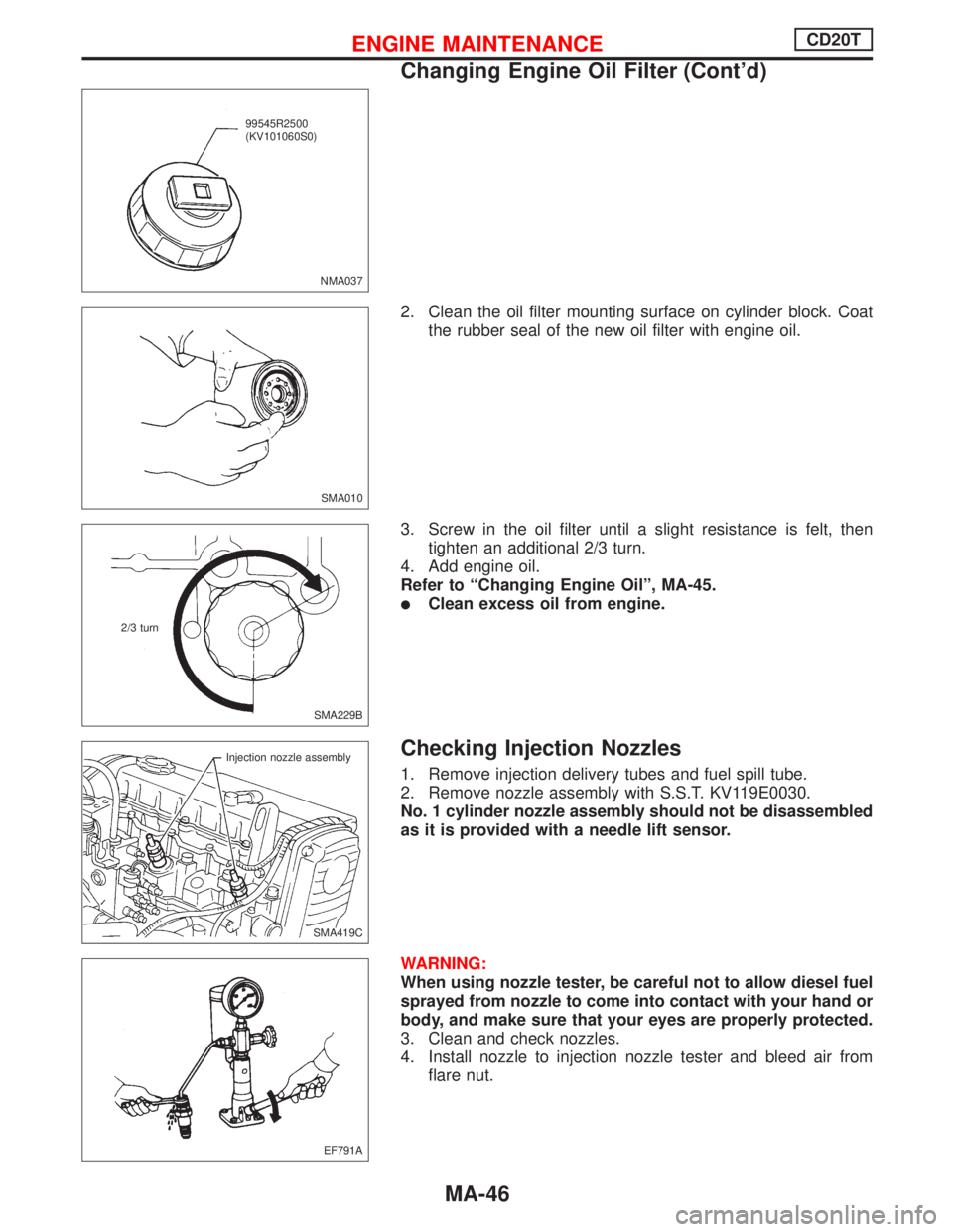 NISSAN PRIMERA 1999  Electronic Repair Manual 2. Clean the oil filter mounting surface on cylinder block. Coat
the rubber seal of the new oil filter with engine oil.
3. Screw in the oil filter until a slight resistance is felt, then
tighten an ad