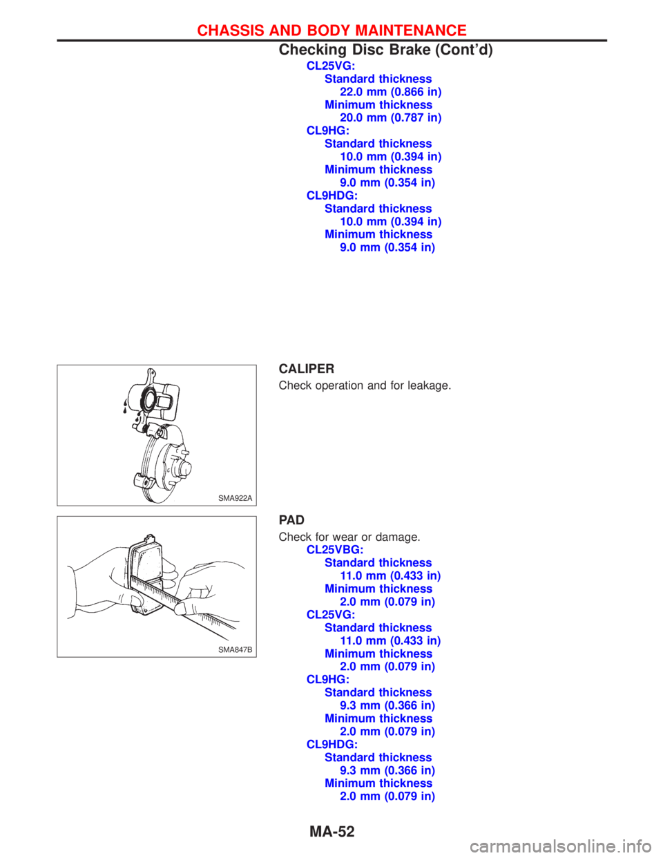 NISSAN PRIMERA 1999  Electronic Repair Manual CL25VG:
Standard thickness
22.0 mm (0.866 in)
Minimum thickness
20.0 mm (0.787 in)
CL9HG:
Standard thickness
10.0 mm (0.394 in)
Minimum thickness
9.0 mm (0.354 in)
CL9HDG:
Standard thickness
10.0 mm (