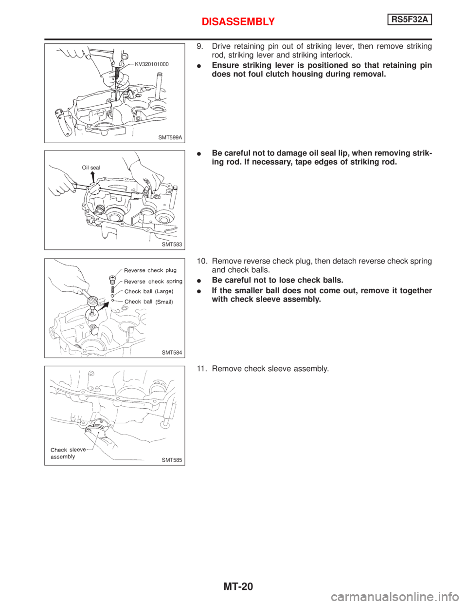 NISSAN PRIMERA 1999  Electronic Repair Manual 9. Drive retaining pin out of striking lever, then remove striking
rod, striking lever and striking interlock.
IEnsure striking lever is positioned so that retaining pin
does not foul clutch housing d
