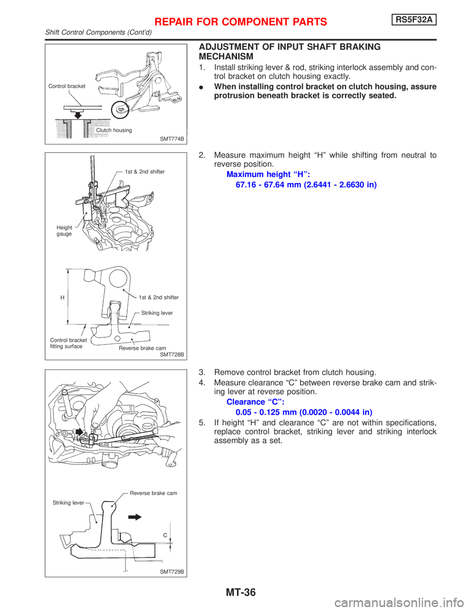 NISSAN PRIMERA 1999  Electronic Repair Manual ADJUSTMENT OF INPUT SHAFT BRAKING
MECHANISM
1. Install striking lever & rod, striking interlock assembly and con-
trol bracket on clutch housing exactly.
IWhen installing control bracket on clutch hou
