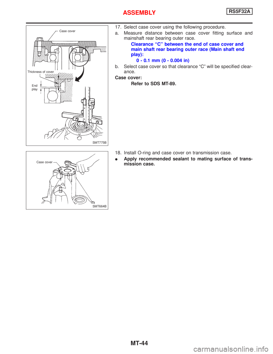 NISSAN PRIMERA 1999  Electronic Repair Manual 17. Select case cover using the following procedure.
a. Measure distance between case cover fitting surface and
mainshaft rear bearing outer race.
Clearance ªCº between the end of case cover and
mai