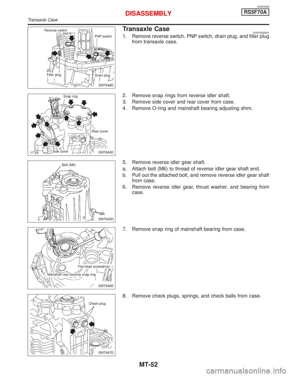 NISSAN PRIMERA 1999  Electronic Repair Manual NCMT0009
Transaxle CaseNCMT0009S011. Remove reverse switch, PNP switch, drain plug, and filler plug
from transaxle case.
2. Remove snap rings from reverse idler shaft.
3. Remove side cover and rear co