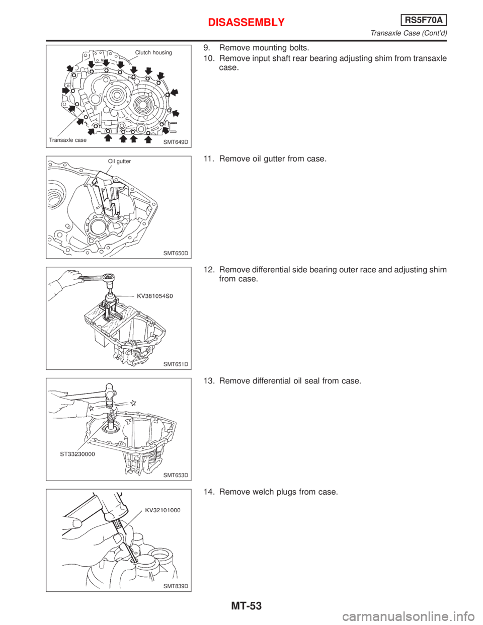 NISSAN PRIMERA 1999  Electronic Repair Manual 9. Remove mounting bolts.
10. Remove input shaft rear bearing adjusting shim from transaxle
case.
11. Remove oil gutter from case.
12. Remove differential side bearing outer race and adjusting shim
fr
