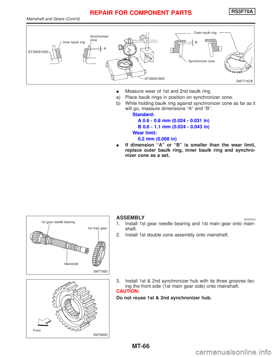 NISSAN PRIMERA 1999 Electronic Repair Manual IMeasure wear of 1st and 2nd baulk ring.
a) Place baulk rings in position on synchronizer cone.
b) While holding baulk ring against synchronizer cone as far as it
will go, measure dimensions ªAº and NISSAN PRIMERA 1999 Electronic Repair Manual IMeasure wear of 1st and 2nd baulk ring.
a) Place baulk rings in position on synchronizer cone.
b) While holding baulk ring against synchronizer cone as far as it
will go, measure dimensions ªAº and