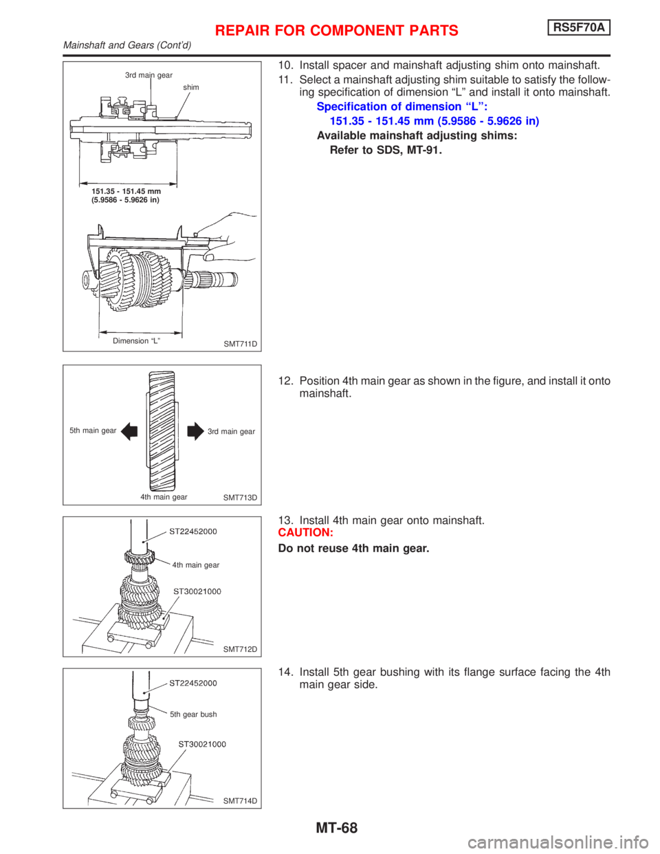 NISSAN PRIMERA 1999 Electronic Repair Manual 10. Install spacer and mainshaft adjusting shim onto mainshaft.
11. Select a mainshaft adjusting shim suitable to satisfy the follow-
ing specification of dimension ªLº and install it onto mainshaft NISSAN PRIMERA 1999 Electronic Repair Manual 10. Install spacer and mainshaft adjusting shim onto mainshaft.
11. Select a mainshaft adjusting shim suitable to satisfy the follow-
ing specification of dimension ªLº and install it onto mainshaft