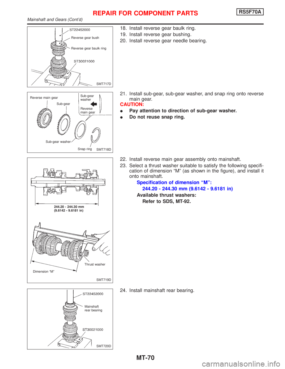 NISSAN PRIMERA 1999 Electronic Repair Manual 18. Install reverse gear baulk ring.
19. Install reverse gear bushing.
20. Install reverse gear needle bearing.
21. Install sub-gear, sub-gear washer, and snap ring onto reverse
main gear.
CAUTION:
IP NISSAN PRIMERA 1999 Electronic Repair Manual 18. Install reverse gear baulk ring.
19. Install reverse gear bushing.
20. Install reverse gear needle bearing.
21. Install sub-gear, sub-gear washer, and snap ring onto reverse
main gear.
CAUTION:
IP