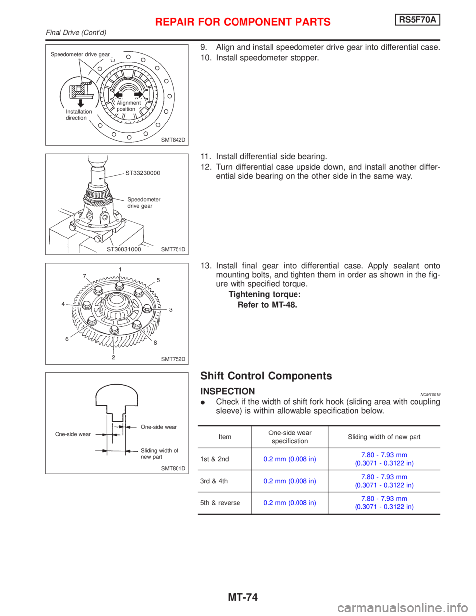 NISSAN PRIMERA 1999 Electronic Repair Manual 9. Align and install speedometer drive gear into differential case.
10. Install speedometer stopper.
11. Install differential side bearing.
12. Turn differential case upside down, and install another NISSAN PRIMERA 1999 Electronic Repair Manual 9. Align and install speedometer drive gear into differential case.
10. Install speedometer stopper.
11. Install differential side bearing.
12. Turn differential case upside down, and install another