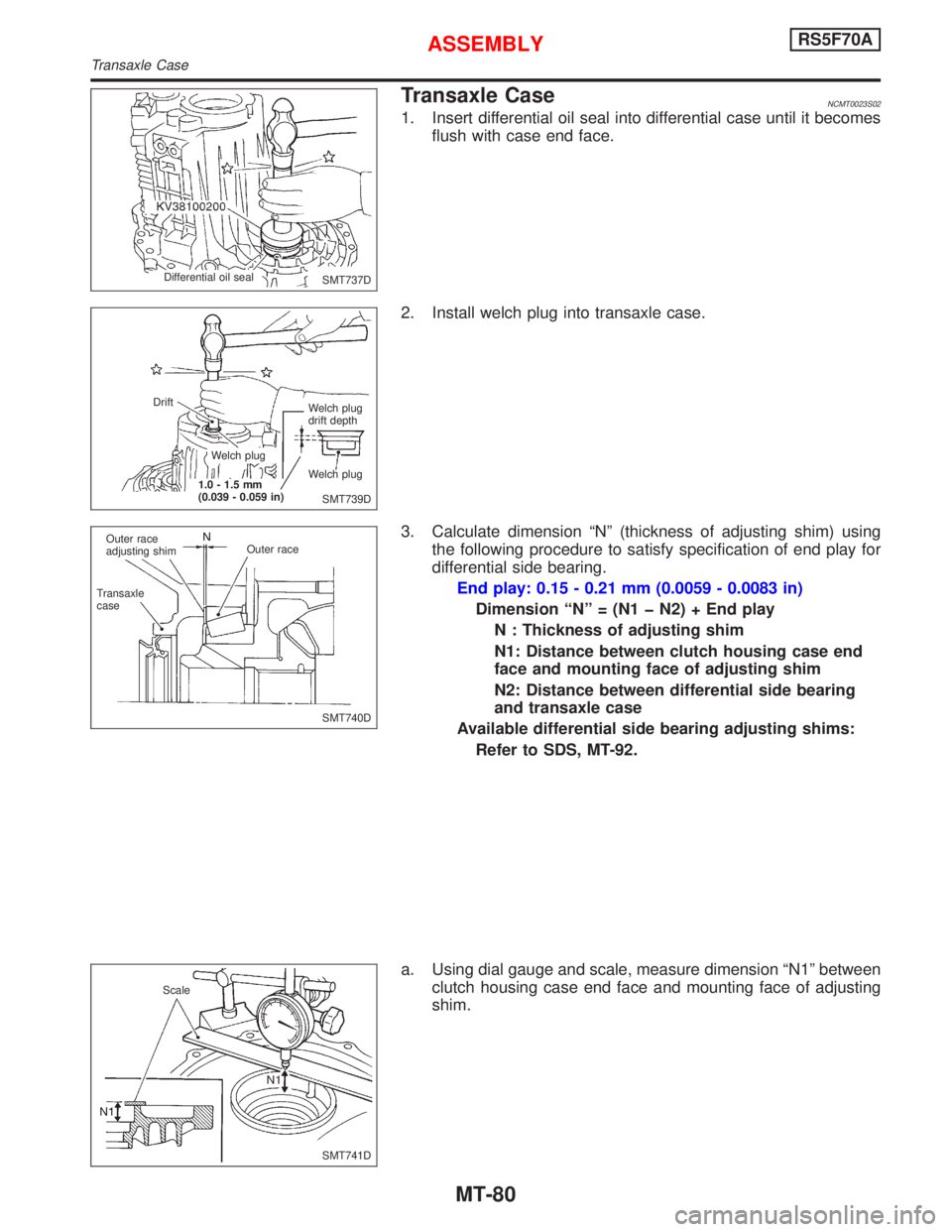 NISSAN PRIMERA 1999 Electronic Repair Manual Transaxle CaseNCMT0023S02
1. Insert differential oil seal into differential case until it becomes
flush with case end face.
2. Install welch plug into transaxle case.
3. Calculate dimension ªNº (thi NISSAN PRIMERA 1999 Electronic Repair Manual Transaxle CaseNCMT0023S02
1. Insert differential oil seal into differential case until it becomes
flush with case end face.
2. Install welch plug into transaxle case.
3. Calculate dimension ªNº (thi
