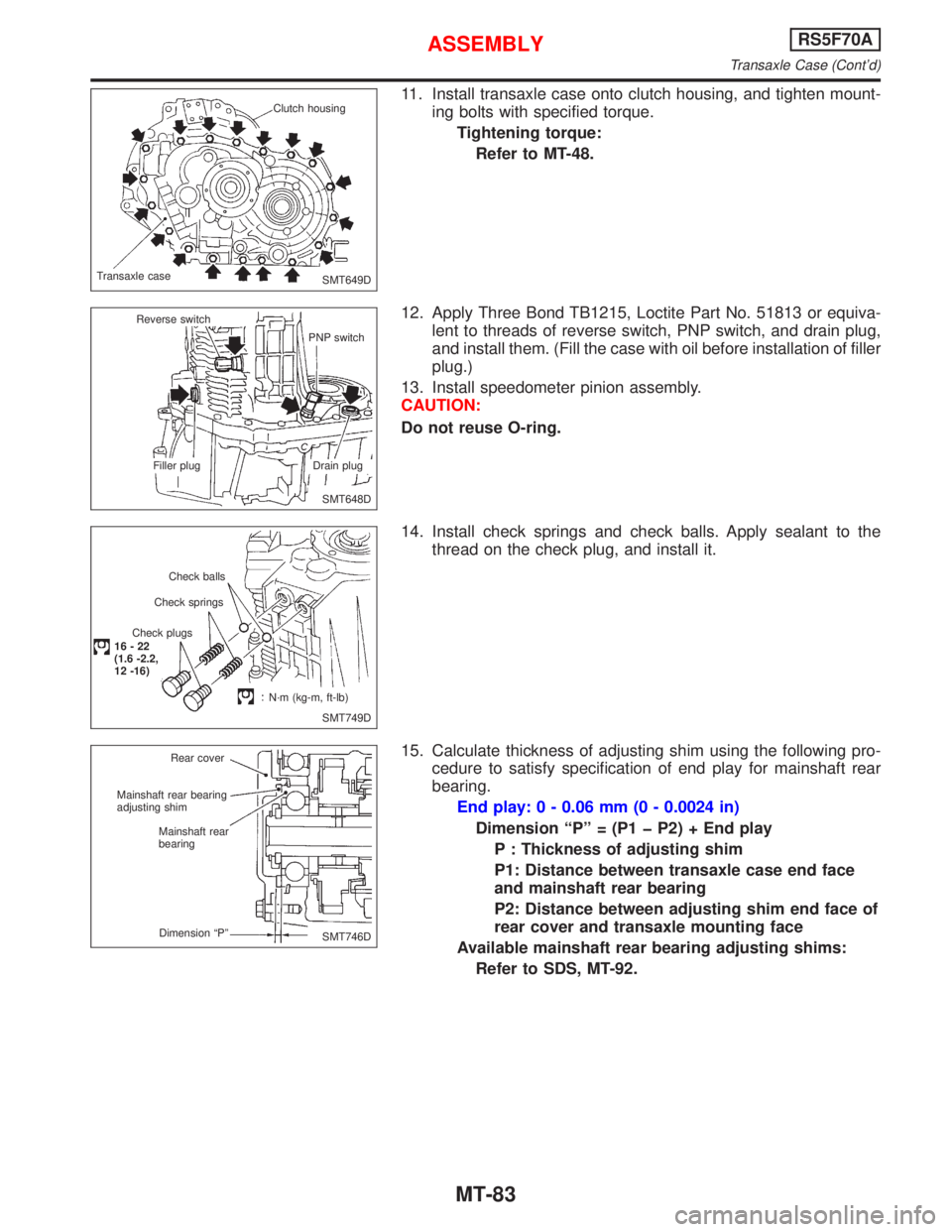 NISSAN PRIMERA 1999 Electronic Repair Manual 11. Install transaxle case onto clutch housing, and tighten mount-
ing bolts with specified torque.
Tightening torque:
Refer to MT-48.
12. Apply Three Bond TB1215, Loctite Part No. 51813 or equiva-
le NISSAN PRIMERA 1999 Electronic Repair Manual 11. Install transaxle case onto clutch housing, and tighten mount-
ing bolts with specified torque.
Tightening torque:
Refer to MT-48.
12. Apply Three Bond TB1215, Loctite Part No. 51813 or equiva-
le