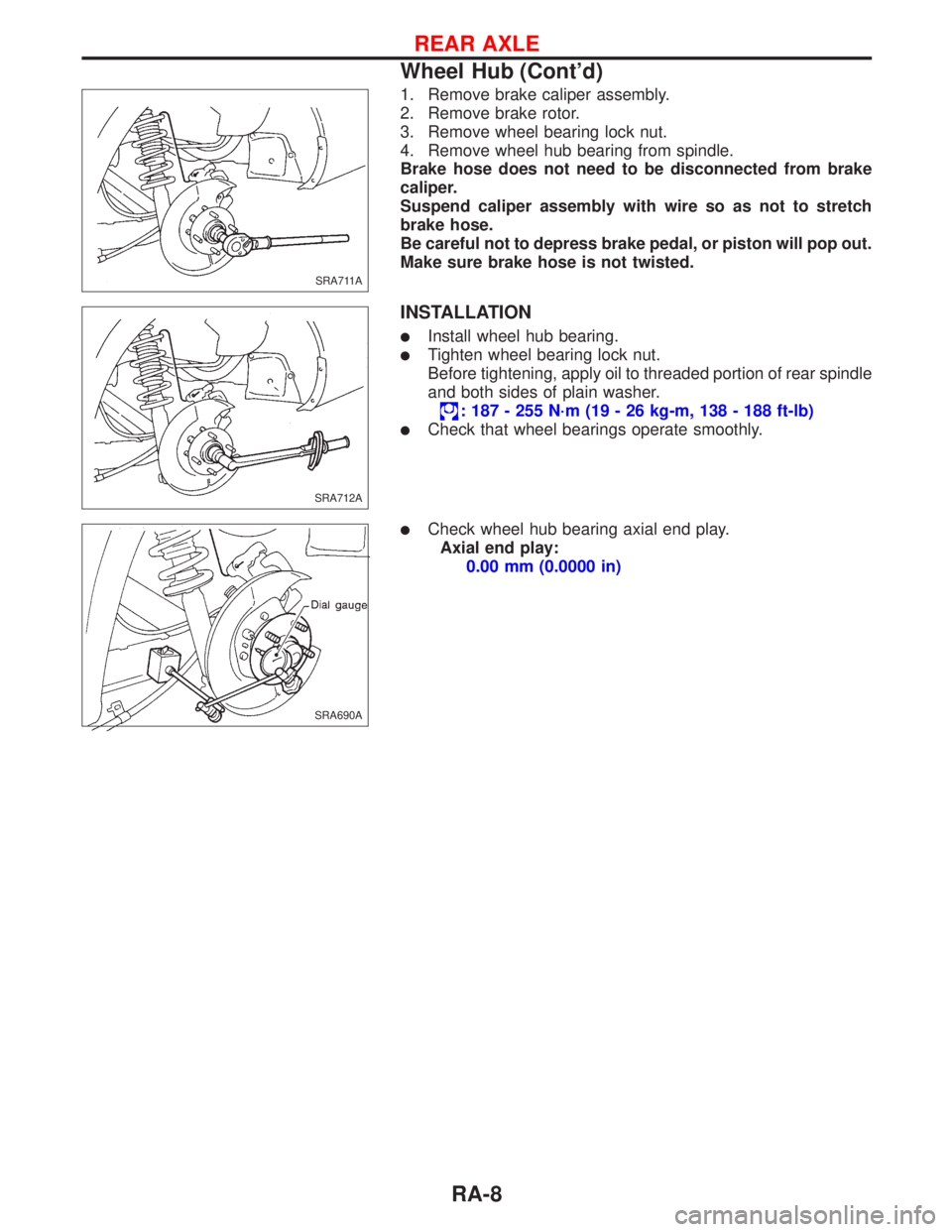 NISSAN PRIMERA 1999 Electronic Repair Manual 1. Remove brake caliper assembly.
2. Remove brake rotor.
3. Remove wheel bearing lock nut.
4. Remove wheel hub bearing from spindle.
Brake hose does not need to be disconnected from brake
caliper.
Sus NISSAN PRIMERA 1999 Electronic Repair Manual 1. Remove brake caliper assembly.
2. Remove brake rotor.
3. Remove wheel bearing lock nut.
4. Remove wheel hub bearing from spindle.
Brake hose does not need to be disconnected from brake
caliper.
Sus