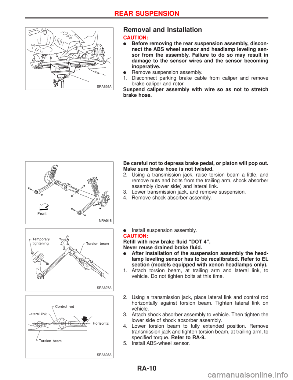 NISSAN PRIMERA 1999 Electronic Repair Manual Removal and Installation
CAUTION:
lBefore removing the rear suspension assembly, discon-
nect the ABS wheel sensor and headlamp leveling sen-
sor from the assembly. Failure to do so may result in
dama NISSAN PRIMERA 1999 Electronic Repair Manual Removal and Installation
CAUTION:
lBefore removing the rear suspension assembly, discon-
nect the ABS wheel sensor and headlamp leveling sen-
sor from the assembly. Failure to do so may result in
dama