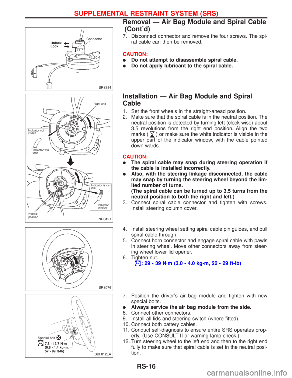 NISSAN PRIMERA 1999 Electronic Repair Manual 7. Disconnect connector and remove the four screws. The spi-
ral cable can then be removed.
CAUTION:
lDo not attempt to disassemble spiral cable.
lDo not apply lubricant to the spiral cable.
Installat NISSAN PRIMERA 1999 Electronic Repair Manual 7. Disconnect connector and remove the four screws. The spi-
ral cable can then be removed.
CAUTION:
lDo not attempt to disassemble spiral cable.
lDo not apply lubricant to the spiral cable.
Installat