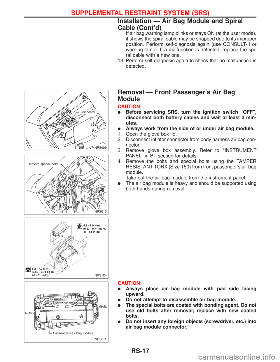 NISSAN PRIMERA 1999 Electronic Repair Manual If air bag warning lamp blinks or stays ON (at the user mode),
it shows the spiral cable may be snapped due to its improper
position. Perform self-diagnosis again (use CONSULT-II or
warning lamp). If NISSAN PRIMERA 1999 Electronic Repair Manual If air bag warning lamp blinks or stays ON (at the user mode),
it shows the spiral cable may be snapped due to its improper
position. Perform self-diagnosis again (use CONSULT-II or
warning lamp). If