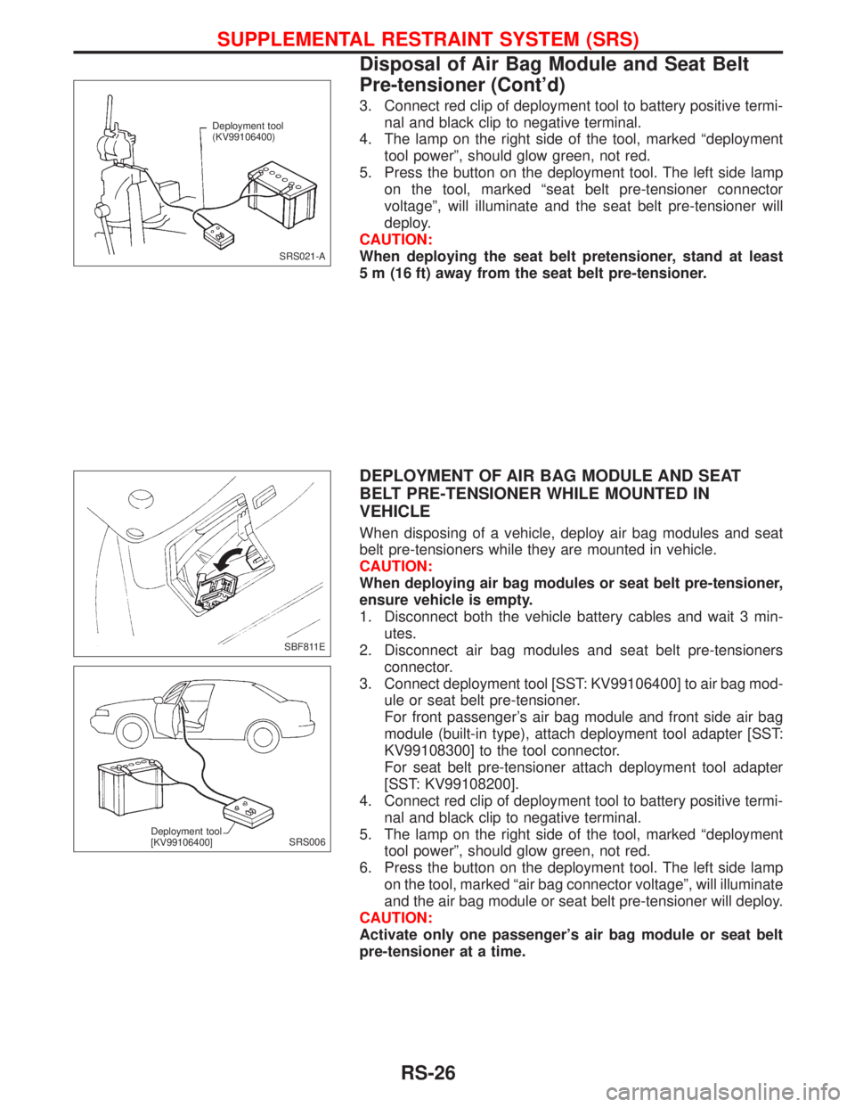 NISSAN PRIMERA 1999  Electronic Repair Manual 3. Connect red clip of deployment tool to battery positive termi-
nal and black clip to negative terminal.
4. The lamp on the right side of the tool, marked ªdeployment
tool powerº, should glow gree