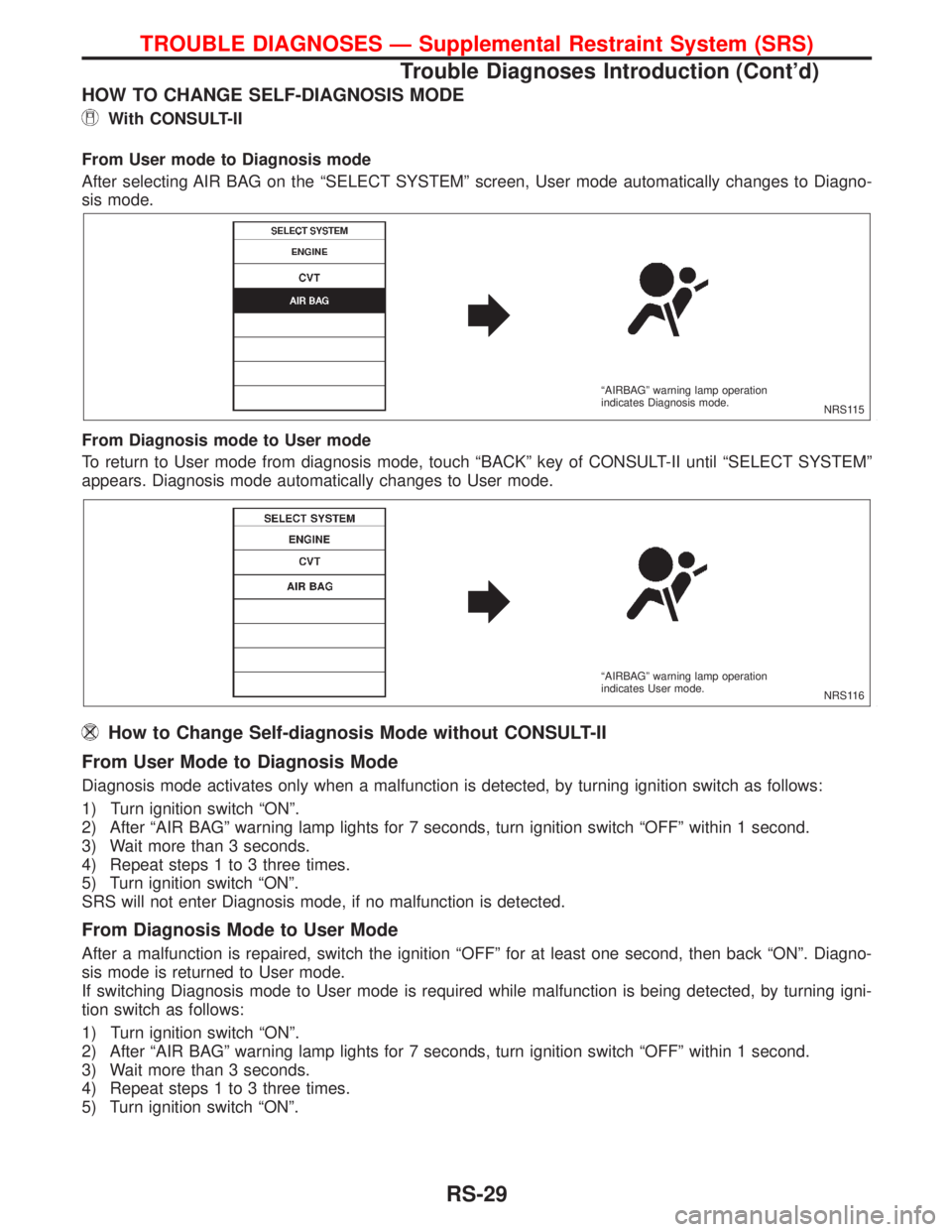 NISSAN PRIMERA 1999 Electronic Repair Manual HOW TO CHANGE SELF-DIAGNOSIS MODE
With CONSULT-II
From User mode to Diagnosis mode
After selecting AIR BAG on the ªSELECT SYSTEMº screen, User mode automatically changes to Diagno-
sis mode.
From Di NISSAN PRIMERA 1999 Electronic Repair Manual HOW TO CHANGE SELF-DIAGNOSIS MODE
With CONSULT-II
From User mode to Diagnosis mode
After selecting AIR BAG on the ªSELECT SYSTEMº screen, User mode automatically changes to Diagno-
sis mode.
From Di