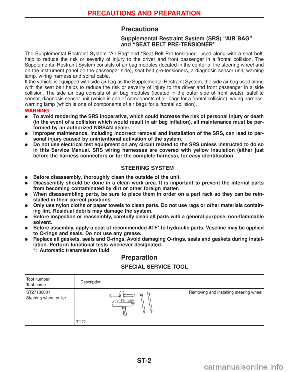 NISSAN PRIMERA 1999  Electronic Repair Manual Precautions
Supplemental Restraint System (SRS) ªAIR BAGº
and ªSEAT BELT PRE-TENSIONERº
The Supplemental Restraint System ªAir Bagº and ªSeat Belt Pre-tensionerº, used along with a seat belt,
