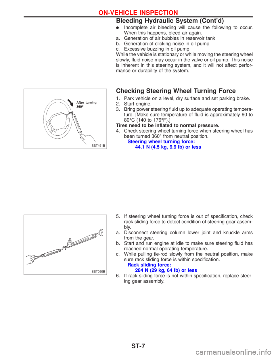 NISSAN PRIMERA 1999  Electronic Repair Manual lIncomplete air bleeding will cause the following to occur.
When this happens, bleed air again.
a. Generation of air bubbles in reservoir tank
b. Generation of clicking noise in oil pump
c. Excessive 