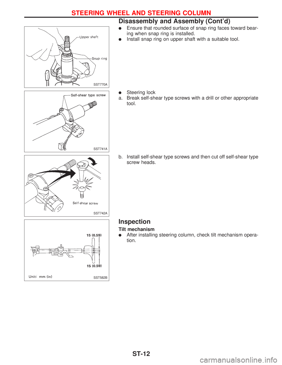 NISSAN PRIMERA 1999  Electronic Repair Manual lEnsure that rounded surface of snap ring faces toward bear-
ing when snap ring is installed.
lInstall snap ring on upper shaft with a suitable tool.
lSteering lock
a. Break self-shear type screws wit