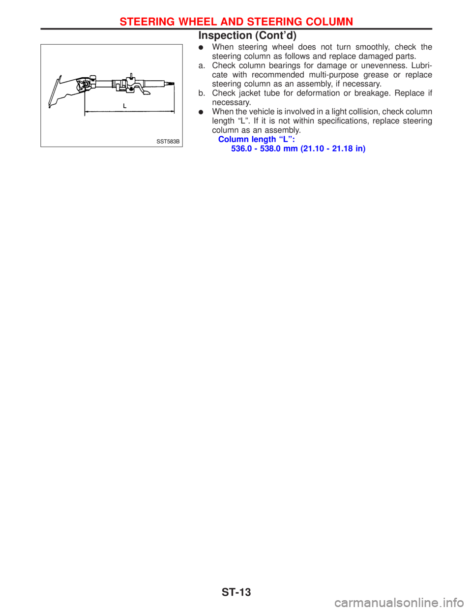 NISSAN PRIMERA 1999  Electronic Repair Manual lWhen steering wheel does not turn smoothly, check the
steering column as follows and replace damaged parts.
a. Check column bearings for damage or unevenness. Lubri-
cate with recommended multi-purpo