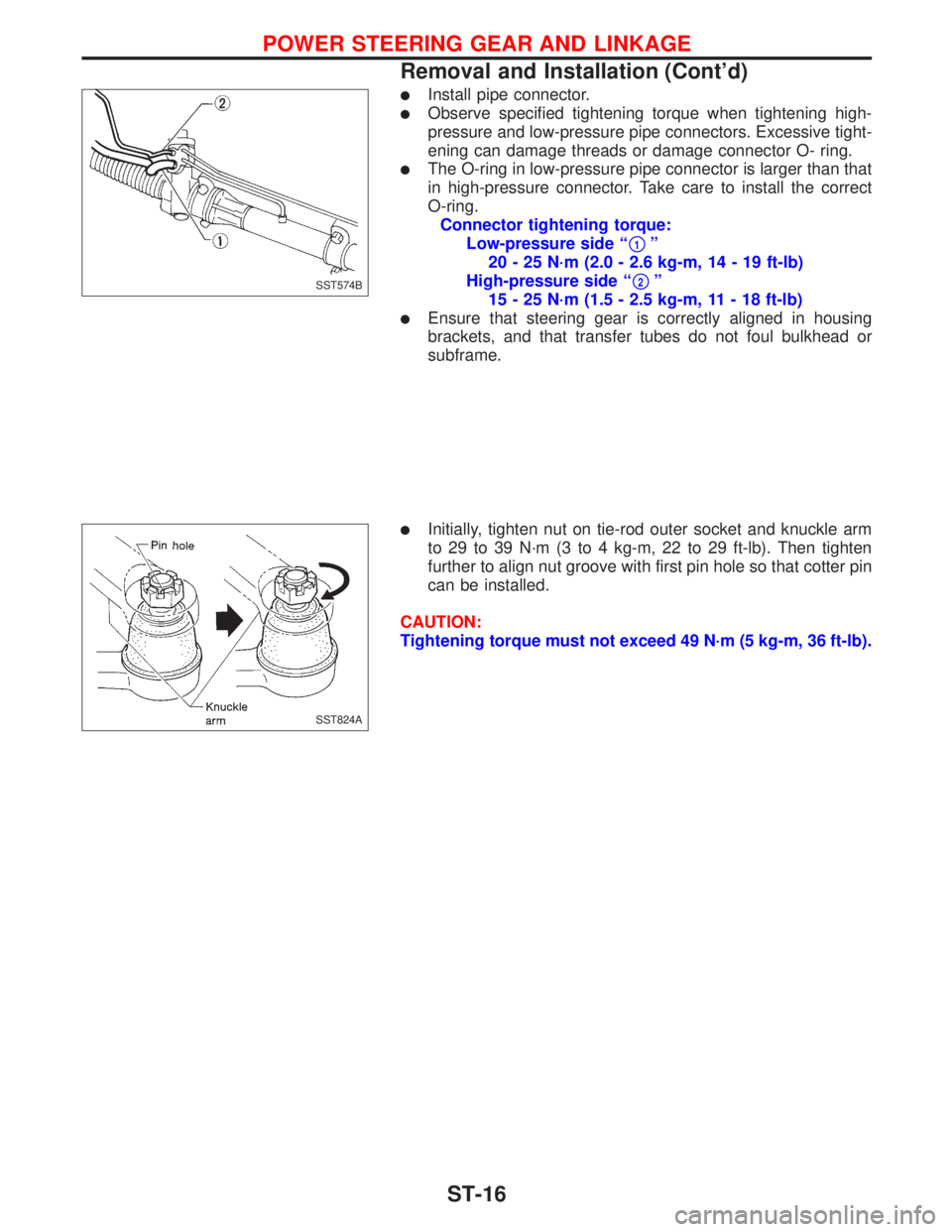 NISSAN PRIMERA 1999  Electronic Repair Manual lInstall pipe connector.
lObserve specified tightening torque when tightening high-
pressure and low-pressure pipe connectors. Excessive tight-
ening can damage threads or damage connector O- ring.
lT