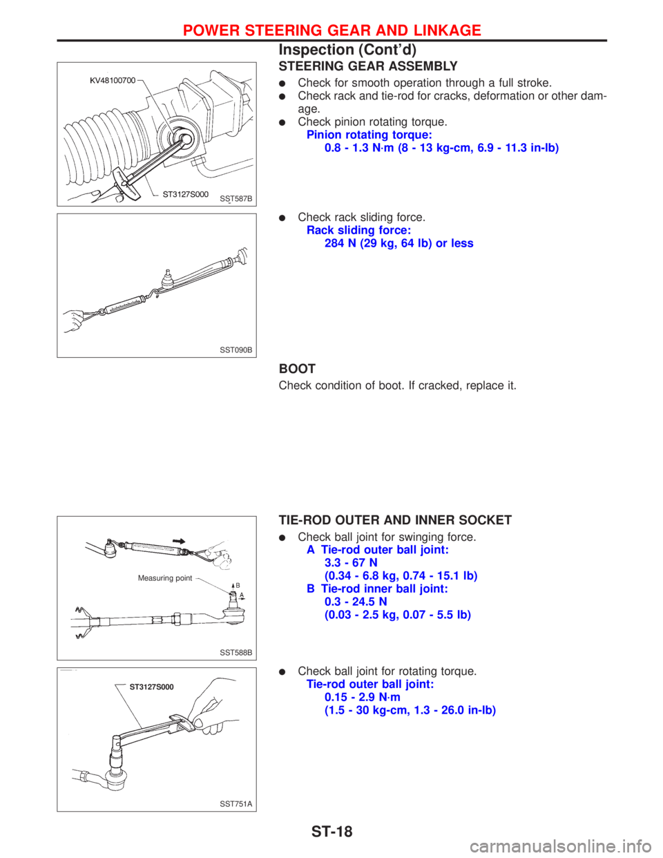 NISSAN PRIMERA 1999  Electronic Repair Manual STEERING GEAR ASSEMBLY
lCheck for smooth operation through a full stroke.
lCheck rack and tie-rod for cracks, deformation or other dam-
age.
lCheck pinion rotating torque.
Pinion rotating torque:
0.8 