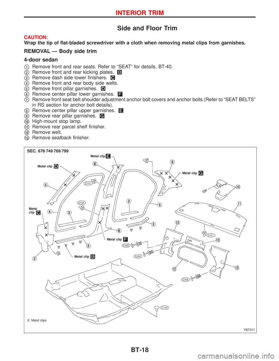 NISSAN PRIMERA 1999  Electronic Repair Manual Side and Floor Trim
CAUTION:
Wrap the tip of flat-bladed screwdriver with a cloth when removing metal clips from garnishes.
REMOVAL Ð Body side trim
4-door sedan
p1Remove front and rear seats. Refer 