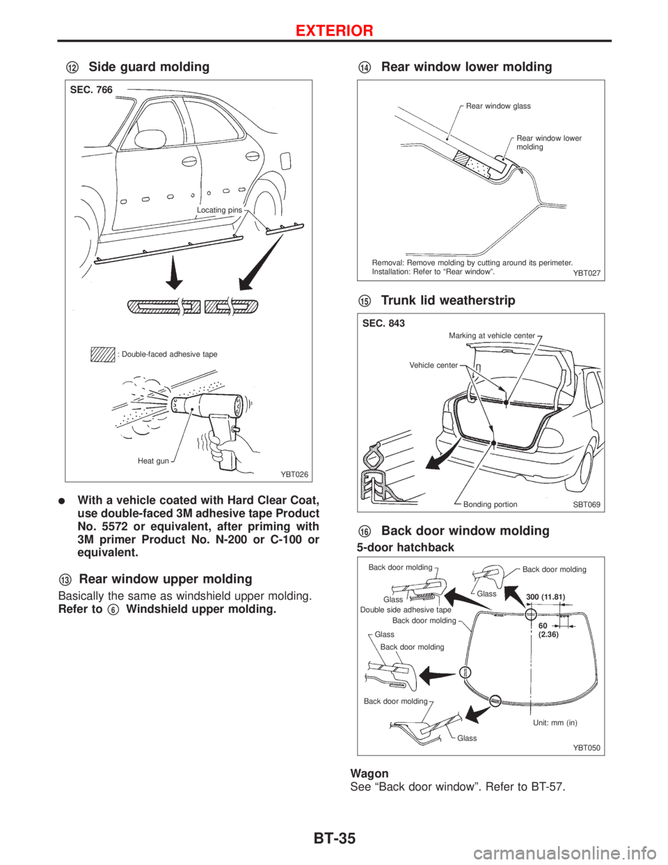 NISSAN PRIMERA 1999 Electronic Repair Manual p12Side guard molding
lWith a vehicle coated with Hard Clear Coat,
use double-faced 3M adhesive tape Product
No. 5572 or equivalent, after priming with
3M primer Product No. N-200 or C-100 or
equivale NISSAN PRIMERA 1999 Electronic Repair Manual p12Side guard molding
lWith a vehicle coated with Hard Clear Coat,
use double-faced 3M adhesive tape Product
No. 5572 or equivalent, after priming with
3M primer Product No. N-200 or C-100 or
equivale
