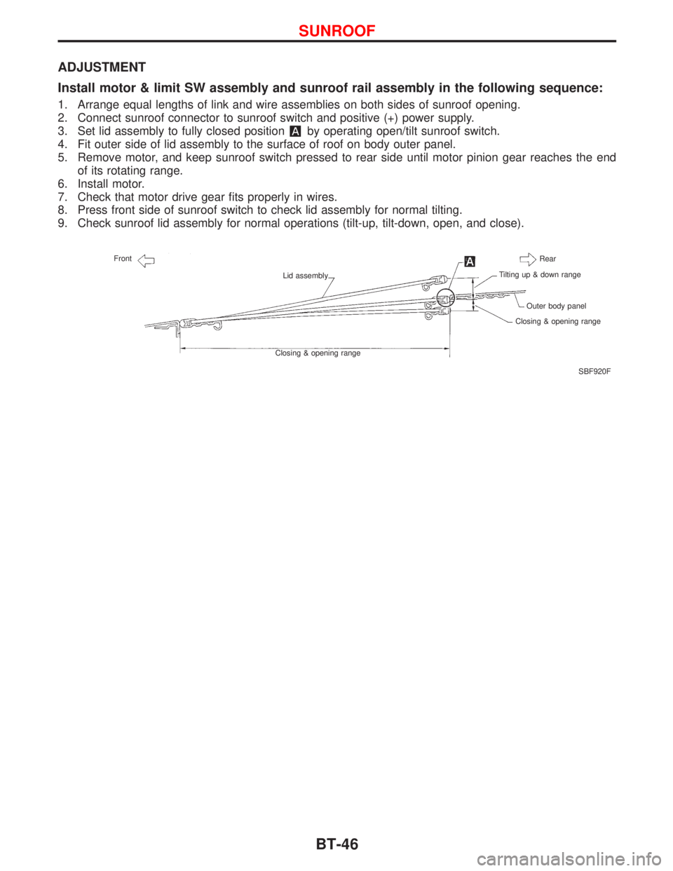 NISSAN PRIMERA 1999  Electronic Repair Manual ADJUSTMENT
Install motor & limit SW assembly and sunroof rail assembly in the following sequence:
1. Arrange equal lengths of link and wire assemblies on both sides of sunroof opening.
2. Connect sunr