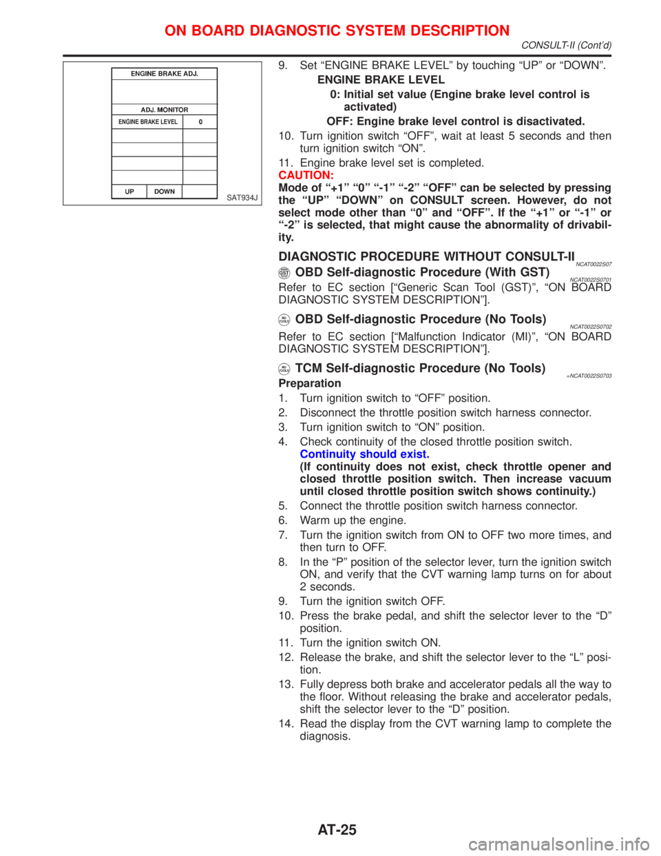 NISSAN PRIMERA 1999 Electronic Repair Manual 9. Set ªENGINE BRAKE LEVELº by touching ªUPº or ªDOWNº.
ENGINE BRAKE LEVEL
0: Initial set value (Engine brake level control is
activated)
OFF: Engine brake level control is disactivated.
10. Tur NISSAN PRIMERA 1999 Electronic Repair Manual 9. Set ªENGINE BRAKE LEVELº by touching ªUPº or ªDOWNº.
ENGINE BRAKE LEVEL
0: Initial set value (Engine brake level control is
activated)
OFF: Engine brake level control is disactivated.
10. Tur