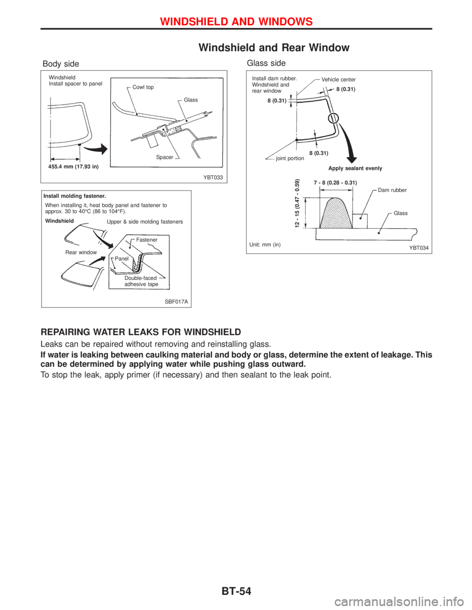 NISSAN PRIMERA 1999  Electronic Repair Manual Windshield and Rear Window
REPAIRING WATER LEAKS FOR WINDSHIELD
Leaks can be repaired without removing and reinstalling glass.
If water is leaking between caulking material and body or glass, determin