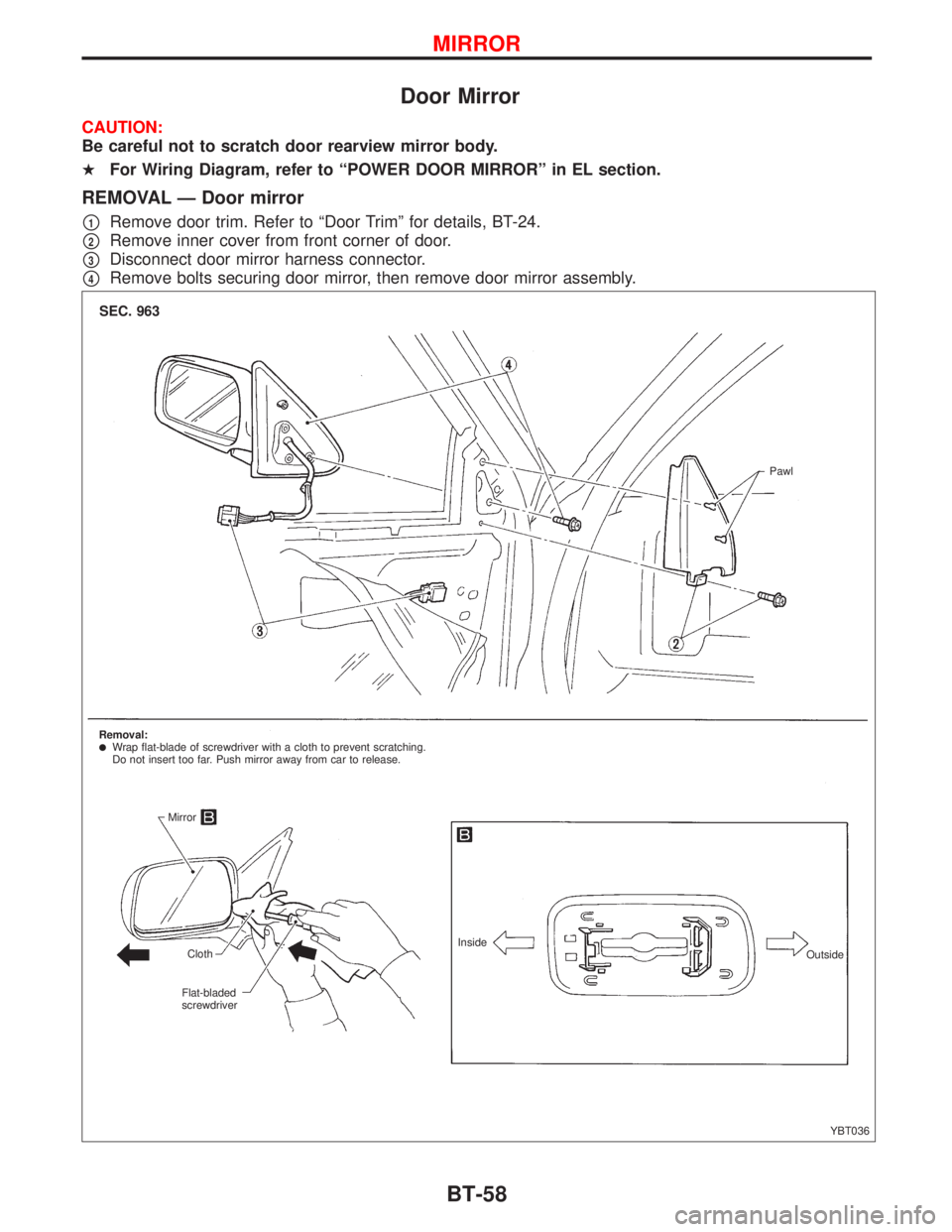NISSAN PRIMERA 1999  Electronic Repair Manual Door Mirror
CAUTION:
Be careful not to scratch door rearview mirror body.
HFor Wiring Diagram, refer to ªPOWER DOOR MIRRORº in EL section.
REMOVAL Ð Door mirror
p1Remove door trim. Refer to ªDoor 