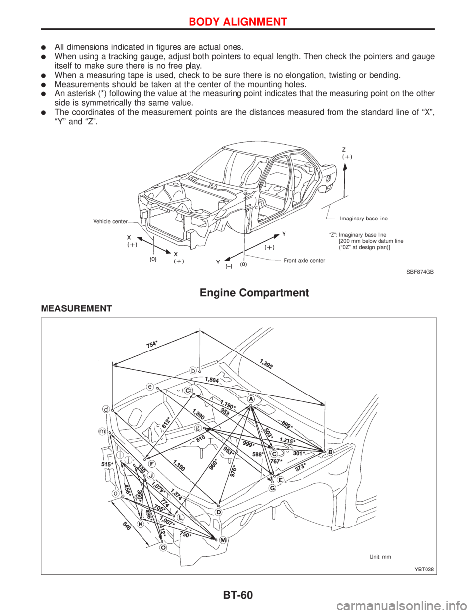 NISSAN PRIMERA 1999  Electronic Repair Manual lAll dimensions indicated in figures are actual ones.
lWhen using a tracking gauge, adjust both pointers to equal length. Then check the pointers and gauge
itself to make sure there is no free play.
l