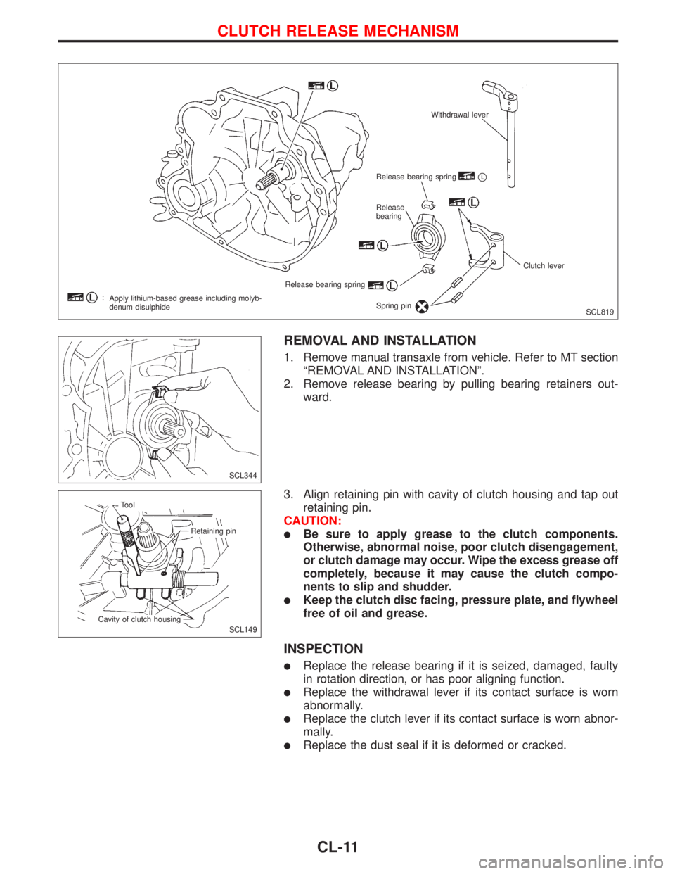 NISSAN PRIMERA 1999 Electronic Repair Manual REMOVAL AND INSTALLATION
1. Remove manual transaxle from vehicle. Refer to MT section
ªREMOVAL AND INSTALLATIONº.
2. Remove release bearing by pulling bearing retainers out-
ward.
3. Align retaining NISSAN PRIMERA 1999 Electronic Repair Manual REMOVAL AND INSTALLATION
1. Remove manual transaxle from vehicle. Refer to MT section
ªREMOVAL AND INSTALLATIONº.
2. Remove release bearing by pulling bearing retainers out-
ward.
3. Align retaining