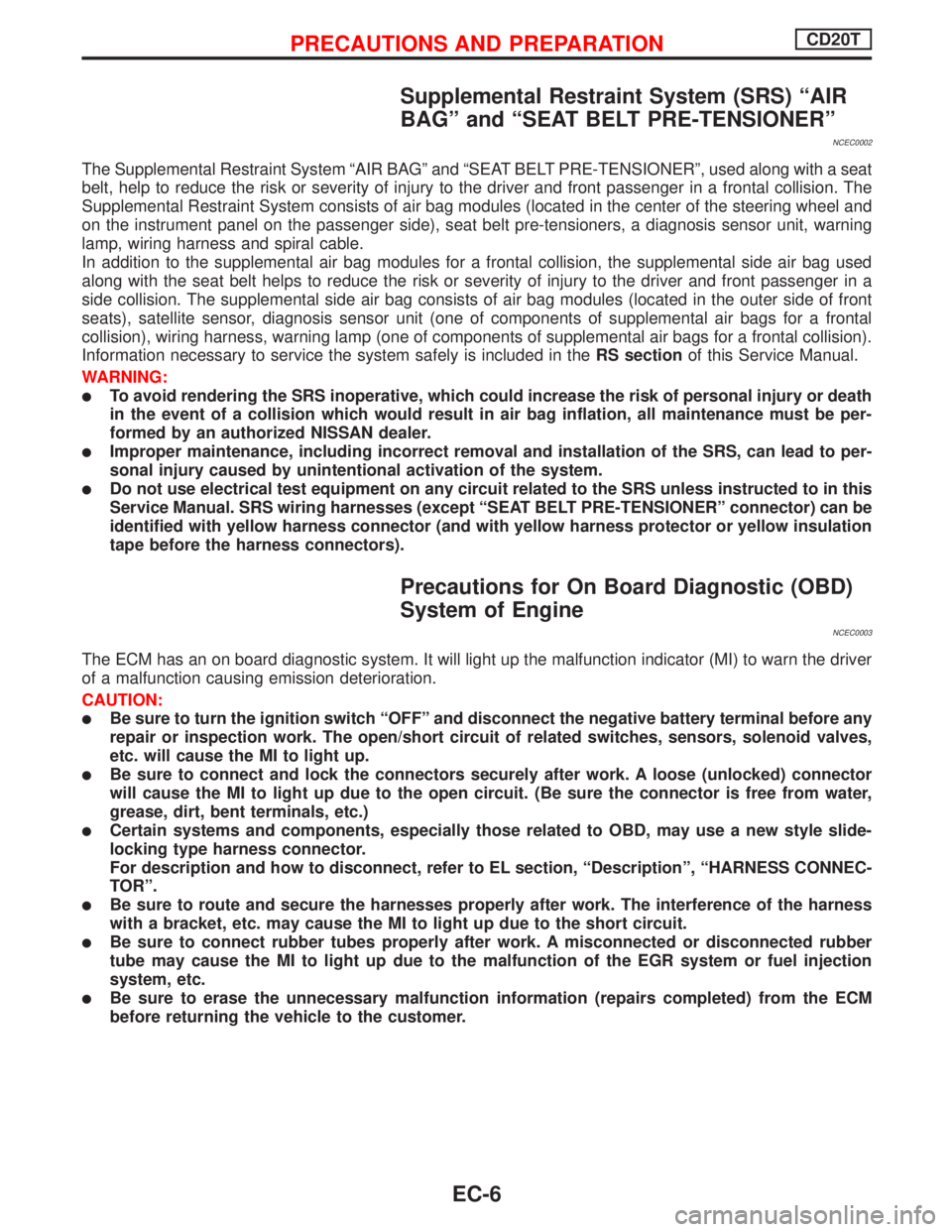 NISSAN PRIMERA 1999  Electronic Repair Manual Supplemental Restraint System (SRS) ªAIR
BAGº and ªSEAT BELT PRE-TENSIONERº
NCEC0002
The Supplemental Restraint System ªAIR BAGº and ªSEAT BELT PRE-TENSIONERº, used along with a seat
belt, hel
